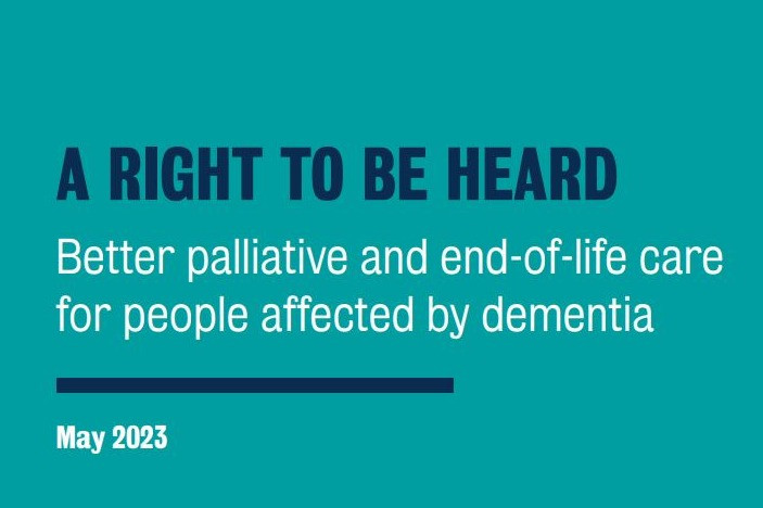 A right to be heard: Better palliative and end-of-life care for people affected by dementia