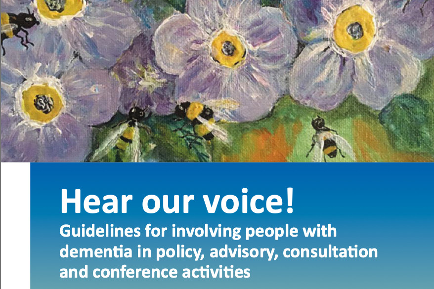 Hear Our Voice- Guidelines for Involving People with Dementia in Policy, Advisory, Consultation and Conference Activities